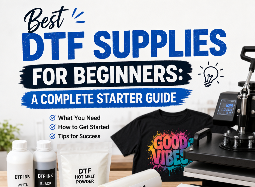 Best DTF Supplies for Beginners: A Complete Starter Guide